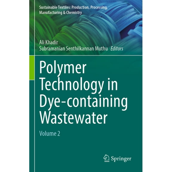 Sustainable Textiles: Production, Proces Polymer Technology in Dye-Containing Wastewater: Volume 2, (Paperback)