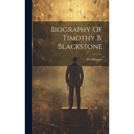 Biography Of Timothy B. Blackstone (Hardcover)