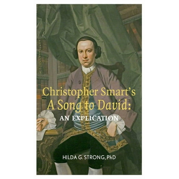 Christopher Smart's 'a Song to David': An Explication, (Paperback)