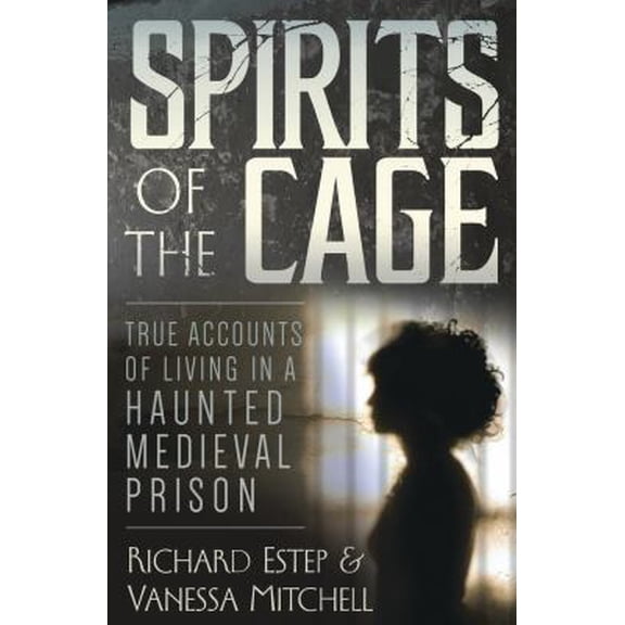 Pre-Owned Spirits of the Cage: True Accounts of Living in a Haunted Medieval Prison (Paperback)