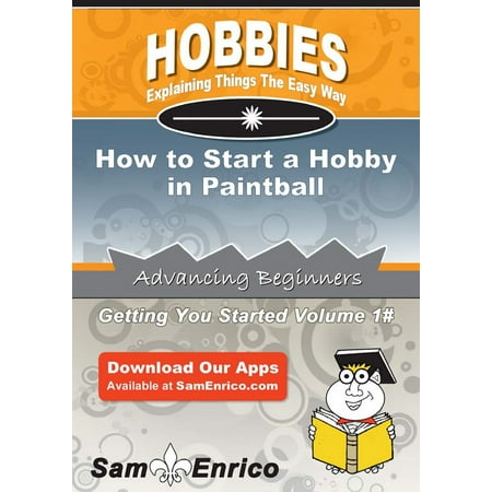 How to Start a Hobby in Paintball - eBook