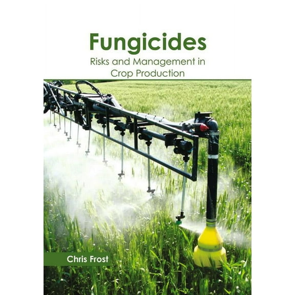 Fungicides: Risks and Management in Crop Production, (Hardcover)