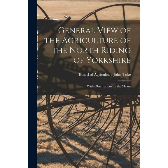 General View of the Agriculture of the North Riding of Yorkshire: With Observations on the Means (Paperback)