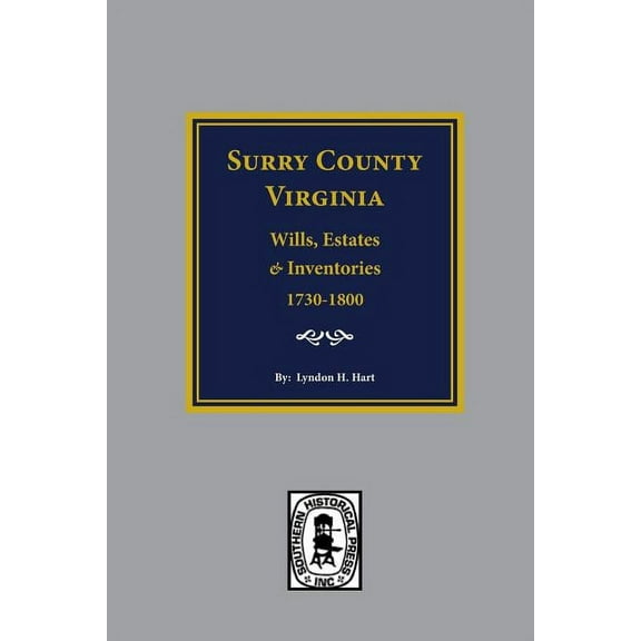 Surry County, Virginia Wills, Estates, Accounts and Inventories, 1730-1800 (Paperback)