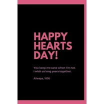 Happy Hearts Day: You keep me sane when I'm not. I wish us long years together. (Paperback)