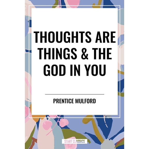 Thoughts Are Things & the God in You, (Hardcover)