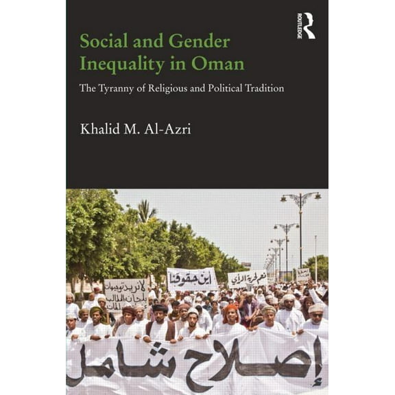 Durham Modern Middle East and Islamic Wo Social and Gender Inequality in Oman: The power of religious and political tradition, (Hardcover)