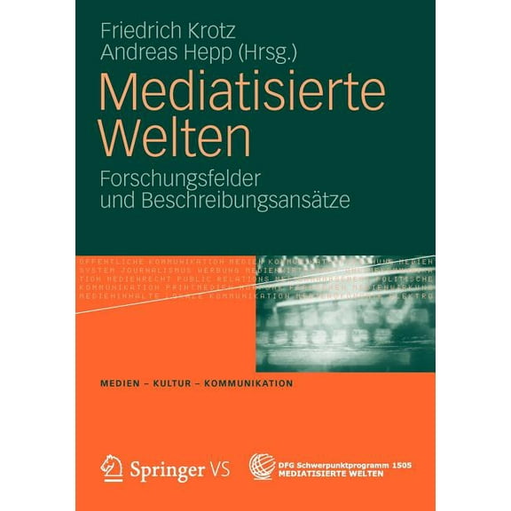 Medien - Kultur - Kommunikation Mediatisierte Welten: Forschungsfelder Und BeschreibungsansÃ¤tze, (Paperback)