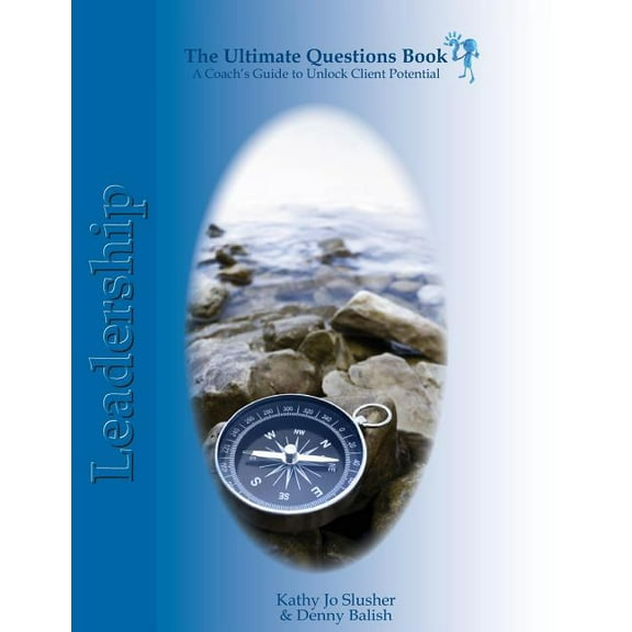 The Ultimate Questions Book - Leadership: A Coach's Guide to Unlock Client Potential, (Paperback)