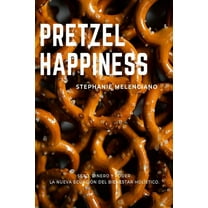 Pretzel Happiness_Español: Sexo, dinero y amor, una nueva ecuación para el bienestar holístico., (Paperback)