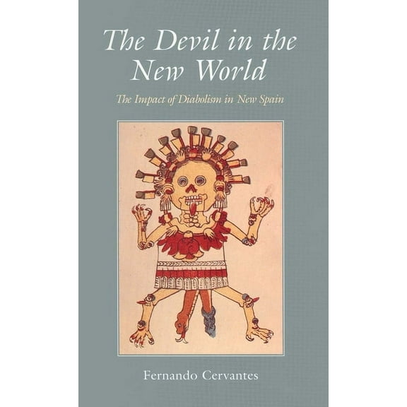 The Devil in the New World : The Impact of Diabolism in New Spain (Paperback)