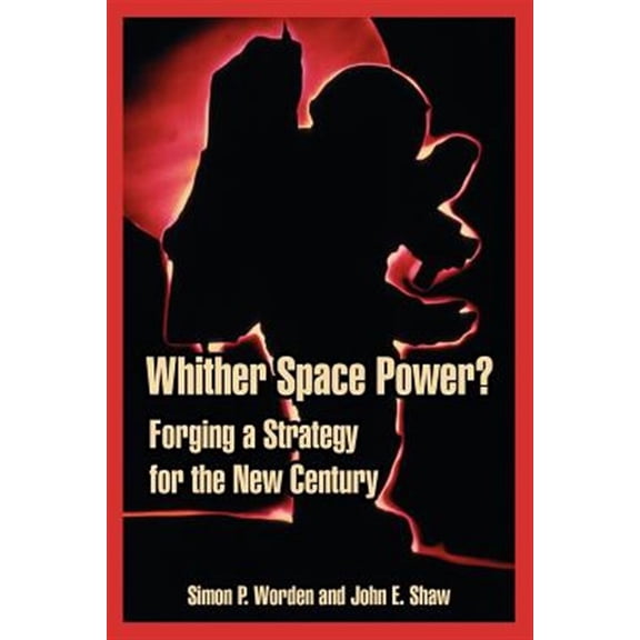 Pre-Owned Whither Space Power?: Forging a Strategy for the New Century (Paperback)