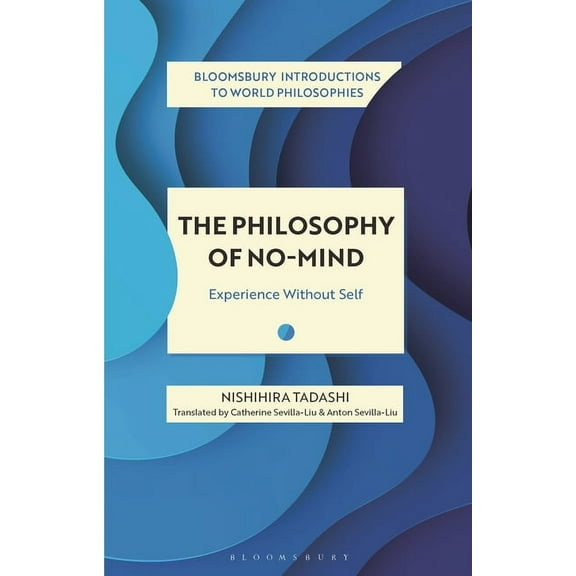 Bloomsbury Introductions to World Philos The Philosophy of No-Mind: Experience Without Self, (Paperback)