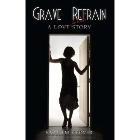 Pre-Owned Grave Refrain: A Love/Ghost Story (Paperback) 1936305909 9781936305902
