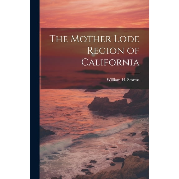 The Mother Lode Region of California (Paperback)