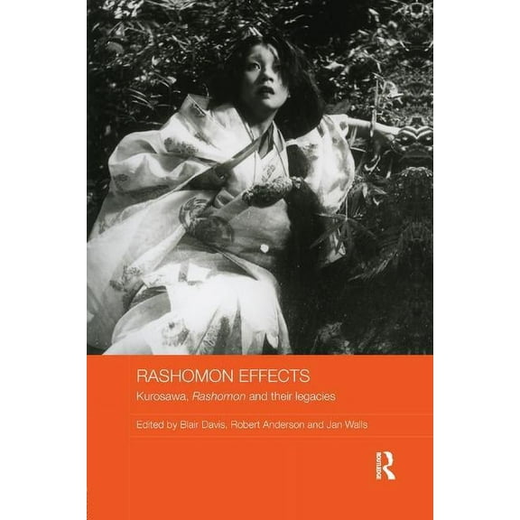 Routledge Advances in Film Studies Rashomon Effects: Kurosawa, Rashomon and their legacies, (Paperback)