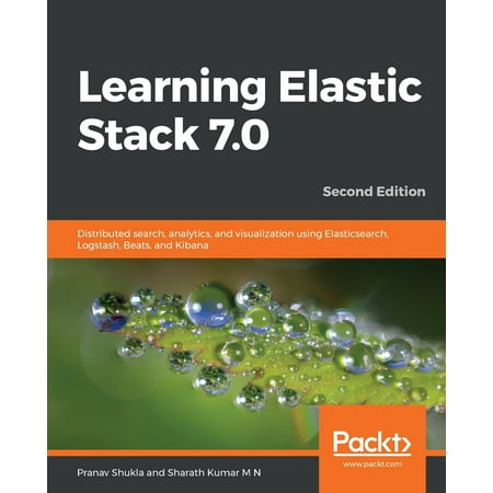 UPC: 9781789954395 | Learning Elastic Stack 7.0 – Second Edition : Distributed search  analytics  and visualization using Elasticsearch  Logstash  Beats  and Kibana  2nd Edition (Edition 2) (Paperback)