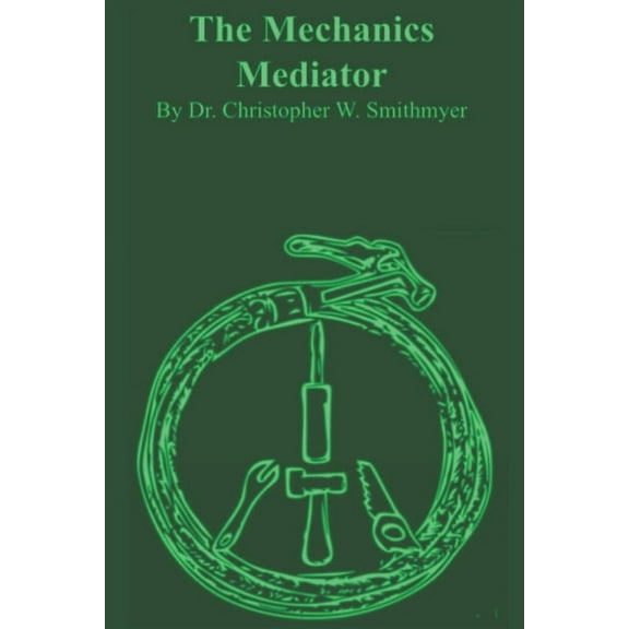 The Mechanics Mediator Paperback 1652871446 9781652871446 Dr. Christopher William Smithmyer
