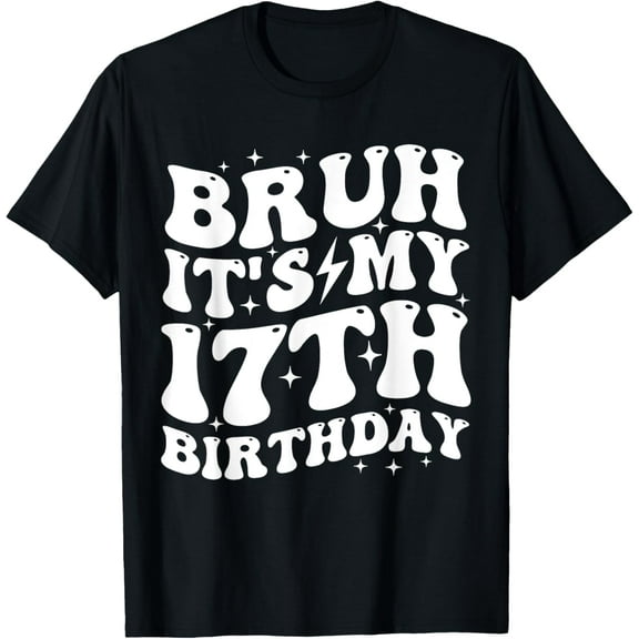 Bruh It's My 17th Birthday 17 Year Old Birthday T-Shirt