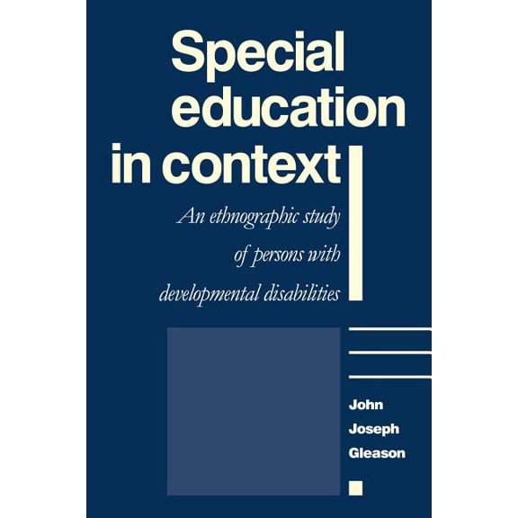 Special Education in Context: An Ethnographic Study of Persons with Developmental Disabilities, (Paperback)