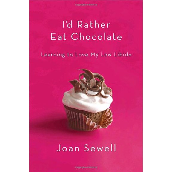 Pre-Owned I'd Rather Eat Chocolate: Learning to Love My Low Libido (Hardcover) 0767922670 9780767922678