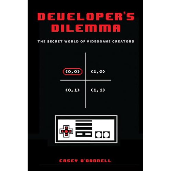 Pre-Owned Developer's Dilemma: The Secret World of Videogame Creators (Hardcover) 0262028190 9780262028196
