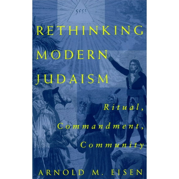 Chicago Studies in the History of Judais Rethinking Modern Judaism: Ritual, Commandment, Community, (Paperback)