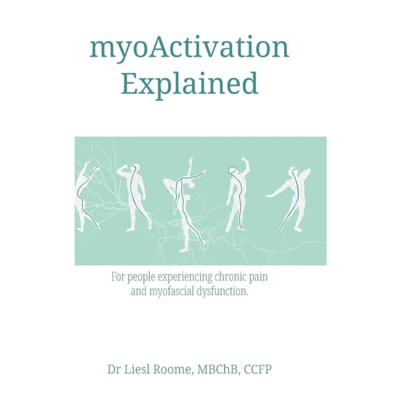 myoActivation Explained: For people experiencing chronic pain and myofascial dysfunction., (Hardcover)