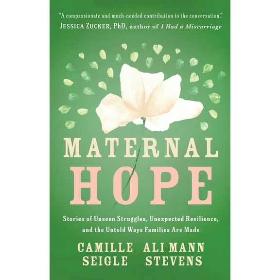Maternal Hope: Stories of Unseen Struggles, Unexpected Resilience, and the Untold Ways Families Are Made, (Paperback)