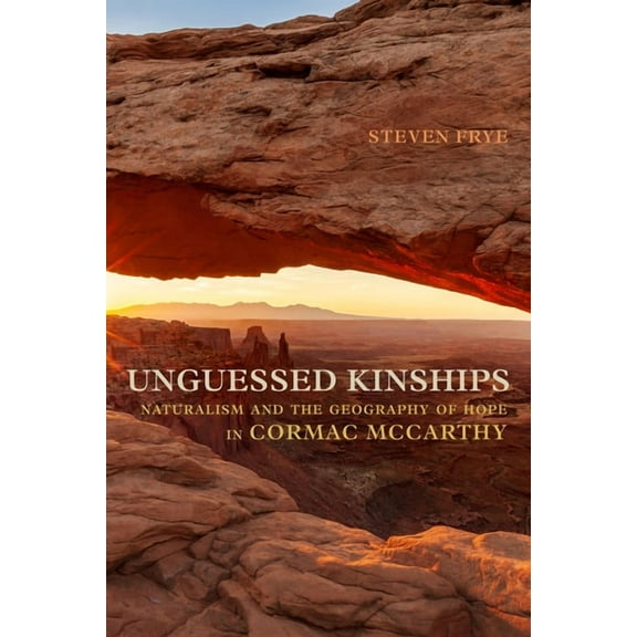 Studies in American Literary Realism and Unguessed Kinships: Naturalism and the Geography of Hope in Cormac McCarthy, (Paperback)