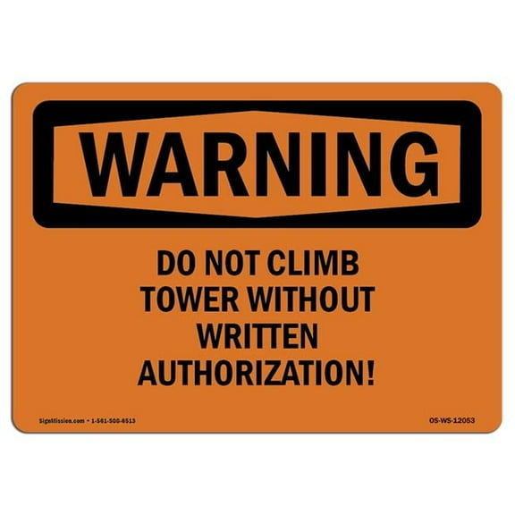 OSHA WARNING Sign - Do Not Climb Tower Without Written Authorization! | Aluminum Sign | Protect Your Business, Work Site, Warehouse | Made in the USA