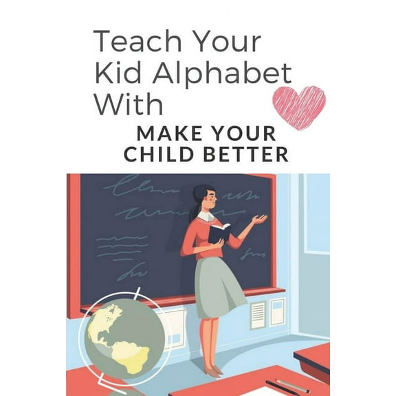 Teach Your Kid Alphabet With: Make Your Child Better: Activity Book For Kids (Paperback)