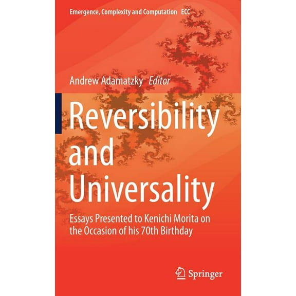 Emergence, Complexity and Computation Reversibility and Universality: Essays Presented to Kenichi Morita on the Occasion of His 70th Birthday, Book 30, (Hardcover)