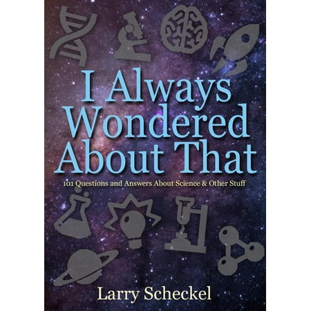 Question About Apple - I Always Wondered About That : 101 Questions and Answers about Science and Other Stuff
