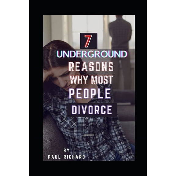 7 Underground Reasons Why Most People Divorce: Why Most People Divorce (Paperback)
