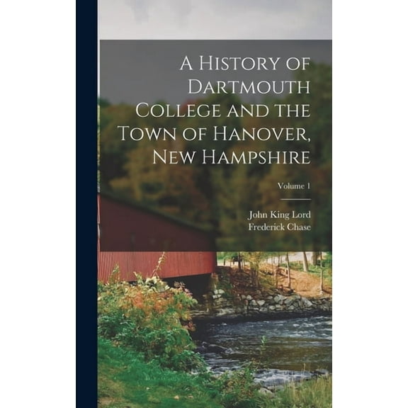 A History of Dartmouth College and the Town of Hanover, New Hampshire; Volume 1 (Hardcover)
