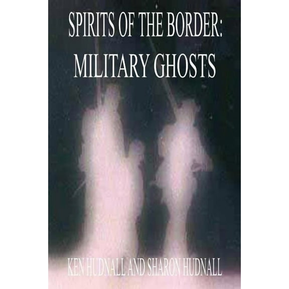 Spirits of the Border: Military Ghosts, (Paperback)