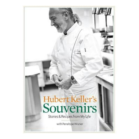 Hubert Keller's Souvenirs: Stories and Recipes from My Life -