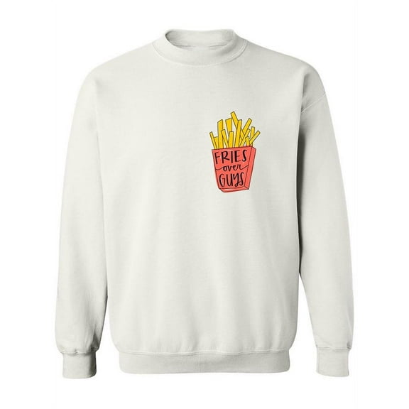 Fries Over Guys! Sweatshirt Women -Image by Shutterstock, Female 3X-Large