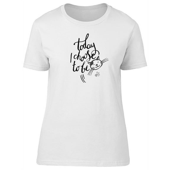 Today I Choose To Be Cat T-Shirt Women -Image by Shutterstock, Female Small