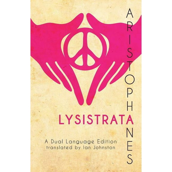 Aristophanes' Lysistrata: A Dual Language Edition (Paperback) by Ian Johnston, Stephen a Nimis, Edgar Evan Hayes