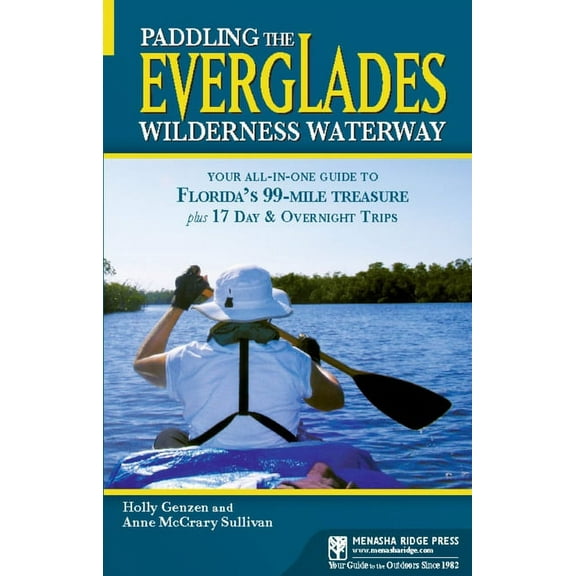 Menasha Ridge Press Guide Books Paddling the Everglades Wilderness Waterway: Your All-In-One Guide to Florida's 99-Mile Treasure Plus 17 Day and Overnig, (Paperback)