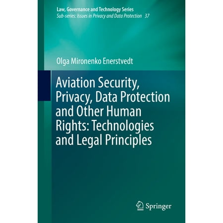 Aviation Security, Privacy, Data Protection and Other Human Rights: Technologies and Legal Principles - (Data Protection And Security Best Practices)