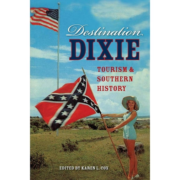 Destination Dixie: Tourism and Southern History, (Paperback)