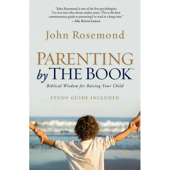 Parenting by the Book: Biblical Wisdom for Raising Your Child, (Paperback)