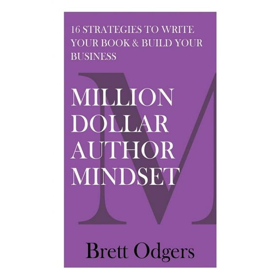 Million Dollar Author Mindset: Sixteen strategies to write your book & build your business, (Paperback)