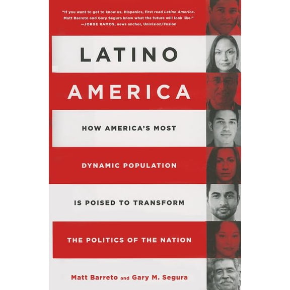 Latino America: How America's Most Dynamic Population Is Poised to Transform the Politics of the Nation, (Hardcover)
