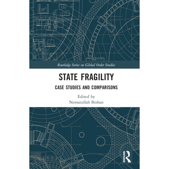 Routledge Global Order Studies State Fragility: Case Studies and Comparisons, (Hardcover)