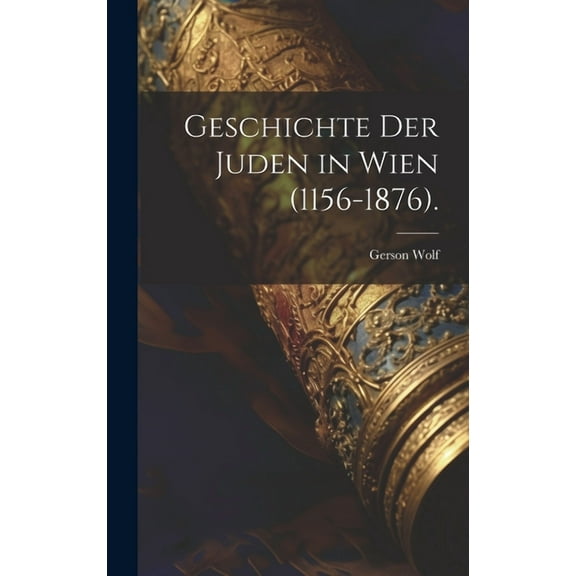 Geschichte der Juden in Wien (1156-1876). (Hardcover)