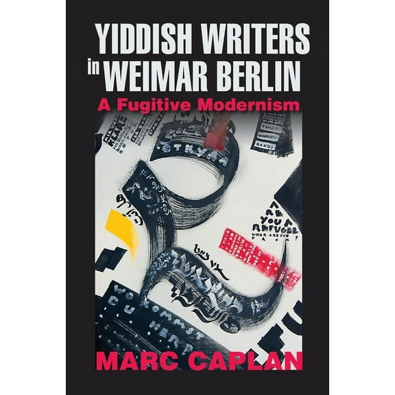 German Jewish Cultures Yiddish Writers in Weimar Berlin: A Fugitive Modernism, (Paperback)